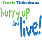 Hurry Up And Live!