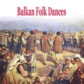 Balkan Folk Dances [Greece, Bulgaria, Romania, Serbia, Albania, Turkey]