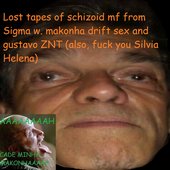 album cover for Lost tapes of schizoid mf from Sigma w. makonha drift sex and gustavo ZNT (also, fuck you Silvia Helena)