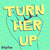 Turn Her Up