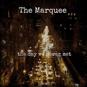 The Day We Never Met -  The Marquee 