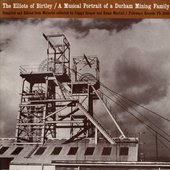 The Elliots of Birtley: A Musical Portrait of a Durham Mining Family