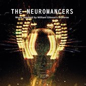 The Neuromancers. Music Inspired By William Gibson's Universe