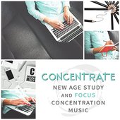 Concentrate: New Age Study and Focus Concentration Music, Perfect for Brain Power, Fast Studying and Working, Improve Learning and Memory, Reiki Zen and Spa Massage