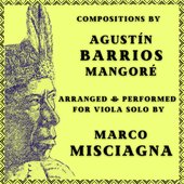 Agustín Barrios Mangoré: Compositions Arranged for Viola Solo by Marco Misciagna