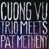 Cuong Vu Trio Meets Pat Metheny