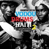 Soul Jazz Records Presents Vodou Drums in Haiti 2: The Living Gods of Haiti – 21st Century Ritual Drums & Spirit Possession