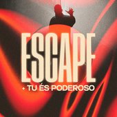 Escape + Tu És Poderoso - Single