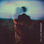 Am I Just Fading? [Explicit]