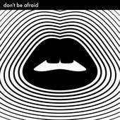 Don't be Afraid