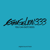 EVANGELION:3.33 YOU CAN (NOT) REDO. Original Sound Track