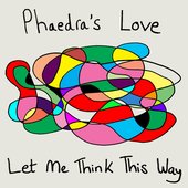 Phaedra' Love - Let Me Think This Way