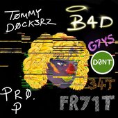 B4D G7YS D0NT 34T FR71T