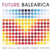 Future Balearica: New Chill & Warm Sunset Sounds