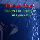 Electric Blues: Robert Lockwood Jr. In Concert