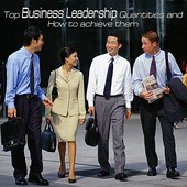 Top Business Leadership Qualities and How to Achieve Them