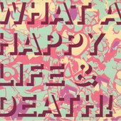 What a Happy Life & Death!
