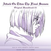 TVアニメ「進撃の巨人」 The Final Season Original Soundtrack 03