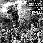 In Oblivion We Dwell