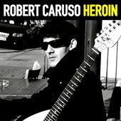 Robert Caruso - Heroin (single, 2017)