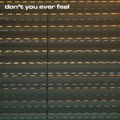 Don't you ever feel (not supposed to be)