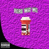Perc Wit Me (feat. UnoTheActivist & MexikoDro)