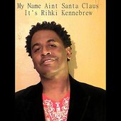 My Name Ain't Santa Claus It's Rihki Kennebrew
