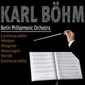 Karl Böhm - Leoncavallo, Weber, Wagner, Mascagni, Verdi, Leoncavallo (Ouvertures et préludes)