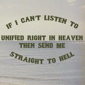 If I Can't Listen to UNIFIED RIGHT in Heaven Then Send Me Straight to Hell