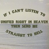 If I Can't Listen to UNIFIED RIGHT in Heaven Then Send Me Straight to Hell