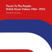 Power To The People: British Music Videos 1966 - 2016 (200 Landmark Music Videos)