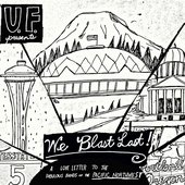 We Blast Last! A Love Letter to the Fabulous Bands of the Pacific Northwest