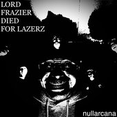 LORD FRAZIER DIED FOR LAZERZ