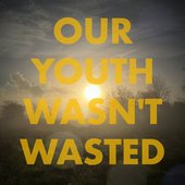 Our Youth Wasn't Wasted (feat. Tom Drake & Richard Gale)