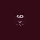 last night you said you missed me