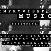 Urbauer, Higgins, Smith Trio Improvisations