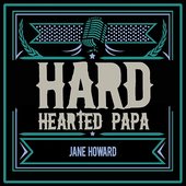 Hard Hearted Papa