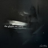 The Ghosts We Carry