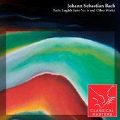 Bach: English Suite No. 6 and Other Works