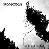 Begotten - 2018 - And the Wind Cries Death.jpg