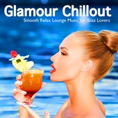 Glamour Chillout (Smooth Relax Lounge Music for Ibiza Lovers)