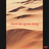 Don't Be Gone Long