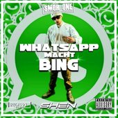 Whatsapp macht bing - Smor One x G-Hot x Shen
