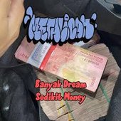 Banyak Dream Sedikit Money