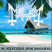 The True MayheM - De Mysteriis Dom Bahamas