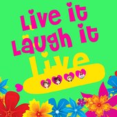 Live it Laugh It