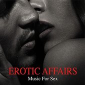 #Erotic Affairs Music for Sex (Making Love Instrumental Background Music, Sexy Songs for Lovers, Tantra Sex, Hot Oil Massage, Love Games)