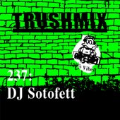 Trushmix 237: DJ Sotofett