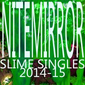 Nitemirror Slime Singles 2014-15 