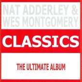 Classics - Nat Adderley & Wes Montgomery